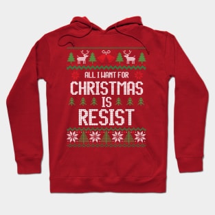 All I Want For Christmas Is Resist - Festive Civil Right Hoodie